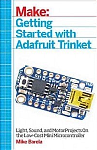 Getting Started with Adafruit Trinket: 15 Projects with the Low-Cost AVR ATtiny85 Board (Paperback)