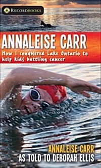 Annaleise Carr: How I Conquered Lake Ontario to Help Kids Battling Cancer (Paperback)