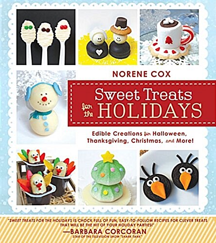 Sweet Treats for the Holidays: Edible Creations for Halloween, Thanksgiving, Christmas, and More! (Paperback)
