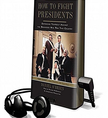 How to Fight Presidents: Defending Yourself Against the Badasses Who Ran This Country (Pre-Recorded Audio Player)