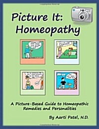 Picture It: Homeopathy: A Picture-Based Guide to Homeopathic Remedies and Personalities (Paperback)