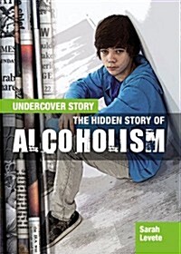 The Hidden Story of Alcoholism (Library Binding)