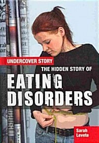 The Hidden Story of Eating Disorders (Library Binding)