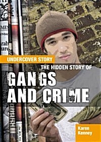 The Hidden Story of Gangs and Crime (Library Binding)