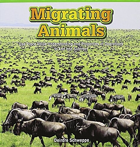Migrating Animals: Use Place Value Understanding and Properties of Operations to Add and Subtract (Paperback)