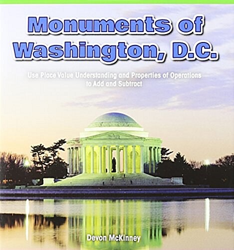 Monuments of Washington, D.C.: Use Place Value Understanding and Properties of Operations to Add and Subtract (Paperback)