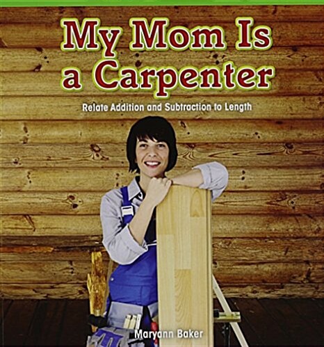 My Mom Is a Carpenter: Relate Addition and Subtraction to Length (Paperback)