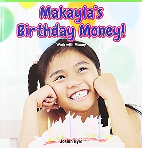 Makaylas Birthday Money!: Work with Money (Paperback)