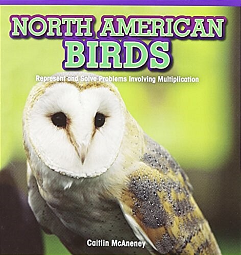 North American Birds: Represent and Solve Problems Involving Multiplication (Paperback)