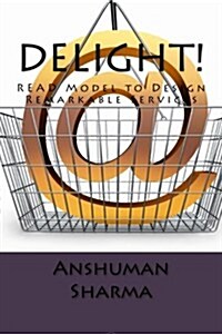 Delight!: Read Model to Design Remarkable Services (Paperback)