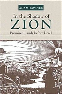 In the Shadow of Zion: Promised Lands Before Israel (Hardcover)