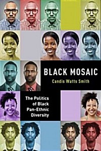 Black Mosaic: The Politics of Black Pan-Ethnic Diversity (Hardcover)