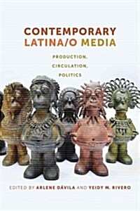 Contemporary Latina/o Media: Production, Circulation, Politics (Paperback)