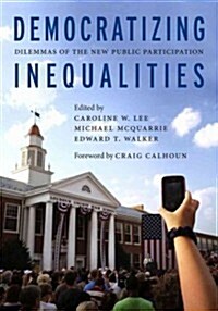 Democratizing Inequalities: Dilemmas of the New Public Participation (Paperback)