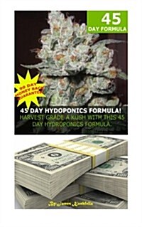 45 Day Hydroponics Formula: Marijuana Millionaire Secrets (Paperback)