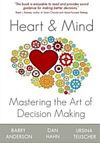 Heart and Mind: Mastering the Art of Decision Making (Paperback)
