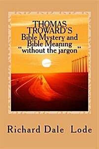 Thomas Trowards Bible Mystery and Bible Meaning Without the Jargon (Paperback)