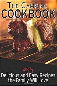 The Camping Cookbook: Delicious and Mostly Easy Recipes the Family Will Love (Paperback)