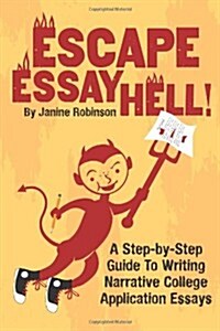 Escape Essay Hell!: A Step-By-Step Guide to Writing Narrative College Application Essays (Paperback)