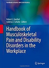 Handbook of Musculoskeletal Pain and Disability Disorders in the Workplace (Hardcover)
