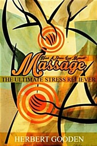 Need a Stress - Less Moment ? ( Massage) the Ultimate Stress Reliever (Paperback)