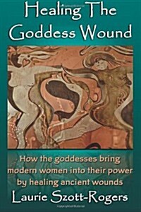 Healing the Goddess Wound (Paperback)