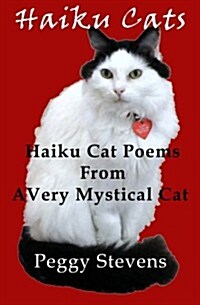 Haiku Cats: Haiku Cat Poems from a Very Mystical Cat (Paperback)