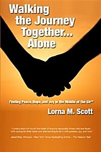 Walking the Journey Together...Alone: Finding Peace, Hope and Joy in the Middle of the Sh** (Paperback)