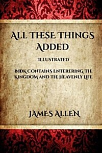 All These Things Added: Contains Entering the Kingdom and the Heavenly Life (Paperback)