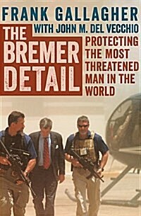 The Bremer Detail: Protecting the Most Threatened Man in the World (Paperback)