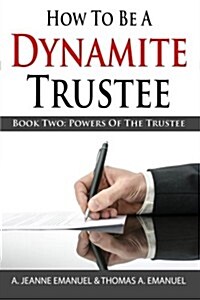 How to Be a Dynamite Trustee: Book Two: Powers of the Trustee (Paperback)