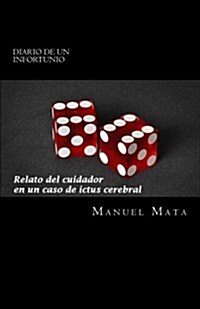 Diario de Un Infortunio: Relato del Cuidador En Un Caso de Ictus Cerebral (Paperback)