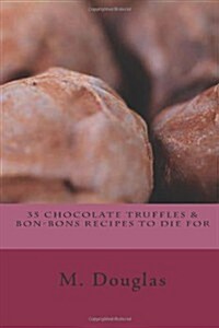 35 Truffles & Bon-bons Recipes to Die for (Paperback)