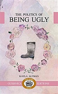 The Politics of Being Ugly (Paperback)