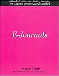 E- Journals: A How-To-Do-It Manual for Building, Managing, and Supporting Electronic Journal Collections (Paperback)