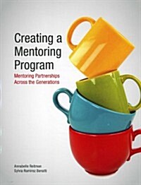 Creating a Mentoring Program: Mentoring Partnerships Across the Generations (Paperback)