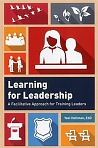 Learning for Leadership: A Facilitative Approach for Training Leaders (Paperback)