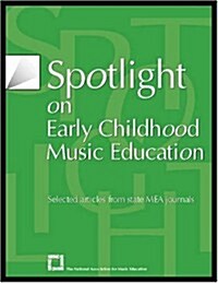 Spotlight on Early Childhood Music Education: Selected Articles from State Mea Journals (Paperback)