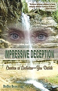 Impressive Deception: Creation or Evolution: You Decide (Paperback)