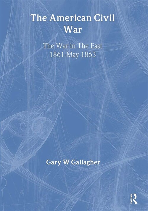 The American Civil War: The War in the East 1861 - May 1863 (Hardcover)