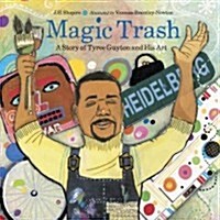 Magic Trash: A Story of Tyree Guyton and His Art (Paperback)
