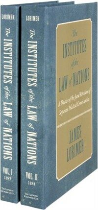 The institutes of the law of nations : a treatise of the jural relations of separate political communities