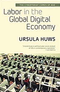 Labor in the Global Digital Economy: The Cybertariat Comes of Age (Paperback)