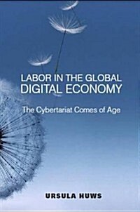 Labor in the Global Digital Economy: The Cybertariat Comes of Age (Hardcover)