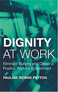 Dignity at Work : Eliminate Bullying and Create and a Positive Working Environment (Hardcover)