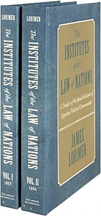 The Institutes of the Law of Nations: A Treatise of the Jural Relations of Separate Political Communities (Hardcover)
