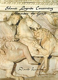 Islamic Legends Concerning Alexander the Great: Taken from Two Medieval Arabic Manuscripts in Madrid (Paperback)