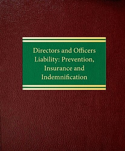 Directors and Officers Liability: Prevention, Insurance and Indemnification (Loose Leaf)