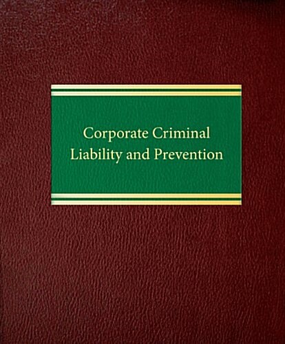 Corporate Criminal Liability and Prevention (Loose Leaf)