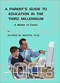 A Parents Guide to Education in the Third Millennium: A Matter of Choice (Paperback)